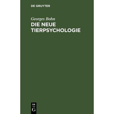 Die Neue Tierpsychologie, Gebundene Ausgabe von Georges Bohn, De Gruyter, 978-3-11-240379-2