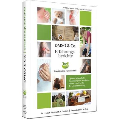 Erfahrungsberichte mit DMSO & Co., Gebundene Ausgabe von rer. nat. Hartmut P. A. Fischer,Dominik Dietz, Praxisinstitut Naturmedizin, 978-3-949754-01-2