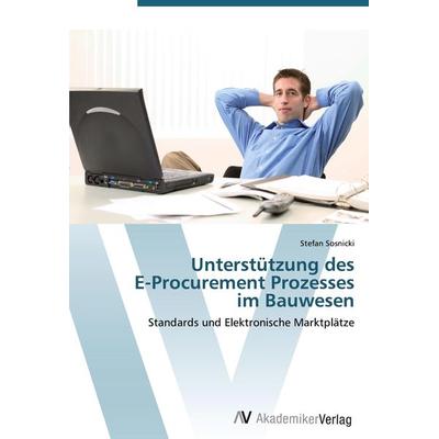 Unterstützung des E-Procurement Prozesses im Bauwesen, Taschenbuch von Stefan Sosnicki, AV Akademikerverlag, 978-3-639-44261-8