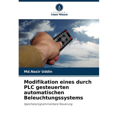 Modifikation eines durch PLC gesteuerten automatischen Beleuchtungssystems, Taschenbuch von Md. Nasir Uddin, Verlag Unser Wissen, 978-620-8-77903-0