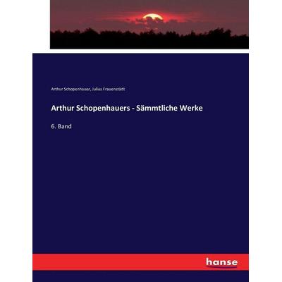 Arthur Schopenhauers - Sämmtliche Werke, Taschenbuch von Arthur Schopenhauer,Julius Frauenstädt, Hansebooks, 978-3-7434-3078-5