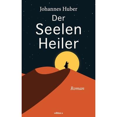Der Seelenheiler, Gebundene Ausgabe von Johannes Huber, Edition a, 978-3-99001-755-5