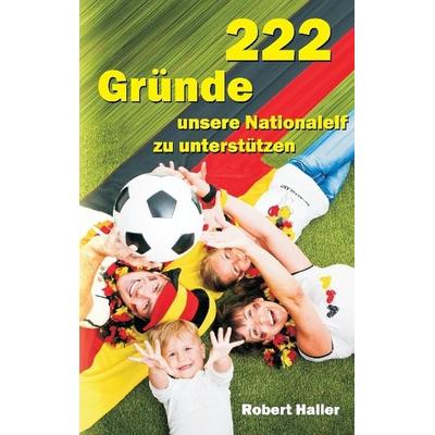 222 Gründe unsere Nationalelf zu unterstützen, Taschenbuch von Robert Haller, Tredition, 978-3-7323-5191-6