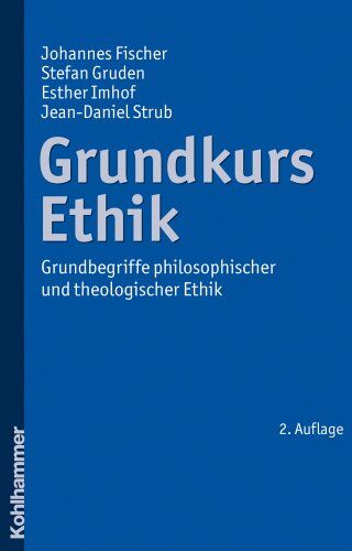 Johannes Fischer - Grundkurs Ethik: Grundbegriffe philosophischer und theologischer Ethik - Preis vom 01.10.2026 17:08:56 h