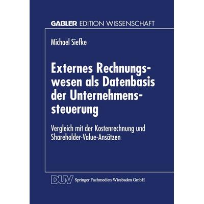 Externes Rechnungswesen als Datenbasis der Unternehmenssteuerung, Taschenbuch von Michael Siefke, Deutscher Universitätsverlag, 978-3-8244-6878-2