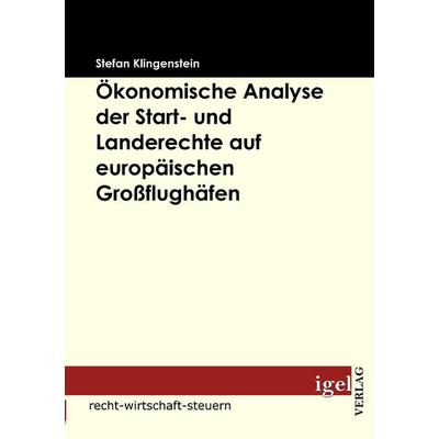 Ökonomische Analyse der Start- und Landerechte auf europäischen Großflughäfen, Taschenbuch von Stefan Klingenstein, Igel Verlag Literatur &