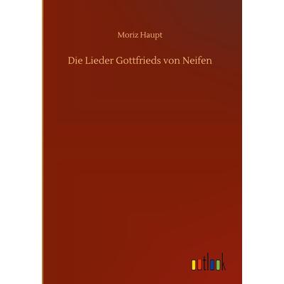 Die Lieder Gottfrieds von Neifen, Gebundene Ausgabe von Moriz Haupt, BoD - Books on Demand, 978-3-7523-9269-2