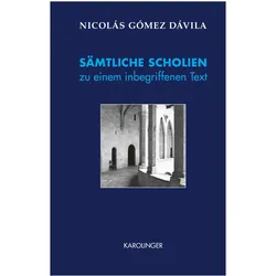 SÄMTLICHE SCHOLIEN zu einem inbegriffenen Text, Belletristik von Günther Rudolf Sigl, Franz Niedermayer, Thomas Knefeli, Nicolás Gómez Dávila