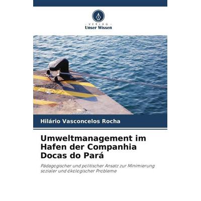 Umweltmanagement im Hafen der Companhia Docas do Pará, Taschenbuch von Hilário Vasconcelos Rocha, Verlag Unser Wissen, 978-620-6-00067-9