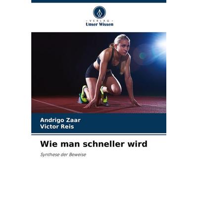 Wie man schneller wird, Taschenbuch von Andrigo Zaar,Victor Reis, Verlag Unser Wissen, 978-620-7-44211-9