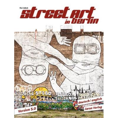 Street Art in Berlin. Version 5.0, Taschenbuch von Kai Jakob, Jaron Verlag GmbH, 978-3-89773-653-5