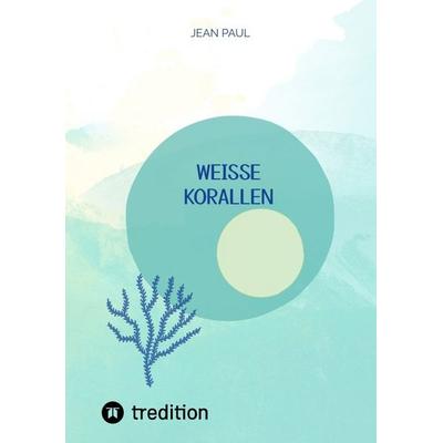 weiße Korallen, Taschenbuch von Jean Paul, Tredition, 978-3-347-96446-4