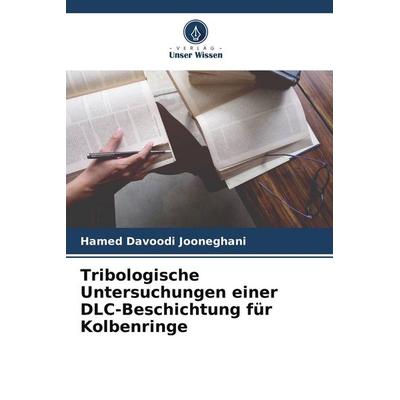 Tribologische Untersuchungen einer DLC-Beschichtung für Kolbenringe, Taschenbuch von Hamed Davoodi Jooneghani, Verlag Unser Wissen, 978-620-5-75186-2