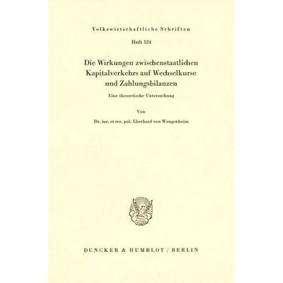 Die Wirkungen zwischenstaatlichen Kapitalverkehrs auf Wechselkurse und Zahlungsbilanzen., Taschenbuch von Eberhard Wangenheim, Duncker & Humblot,