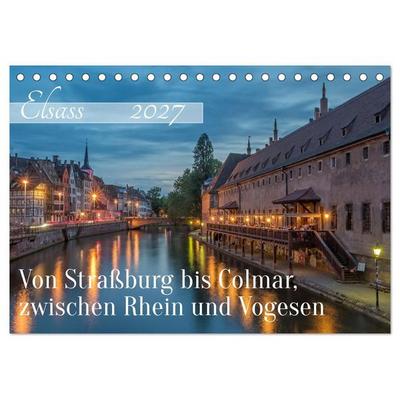 Elsass - von Straßburg bis Colmar, zwischen Rhein und Vogesen (Tischkalender 2027 DIN A5 quer), CALVENDO Monatskalender