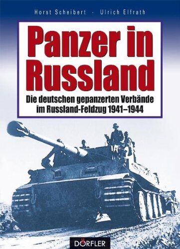 Horst Scheibert - Panzer in Russland: Die deutschen gepanzerten Verbände im Russland-Feldzug 1941 - 1944 - Preis vom 09.10.2026 07:28:09 h