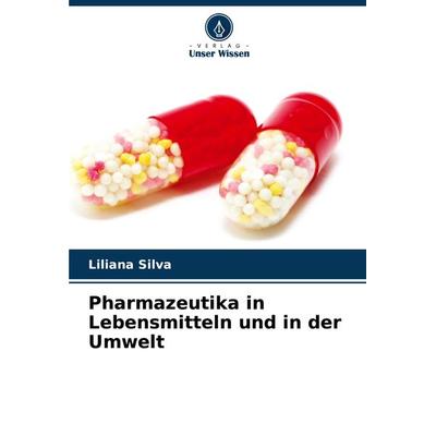 Pharmazeutika in Lebensmitteln und in der Umwelt, Taschenbuch von Liliana Silva, Verlag Unser Wissen, 978-620-7-95622-7