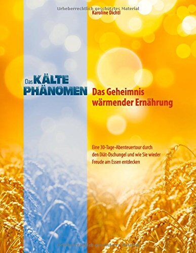 Karoline Dichtl - Das Kältephänomen - Das Geheimnis wärmender Ernährung: Eine 30-Tage-Abenteuertour durch den Diät-Dschungel und wie Sie wieder Freude am Essen entdecken - Preis vom 09.10.2026 07:28:09 h