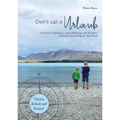 Don't call it Urlaub, Taschenbuch von Diana Ruess, BoD – Books on Demand, 978-3-7597-2322-2