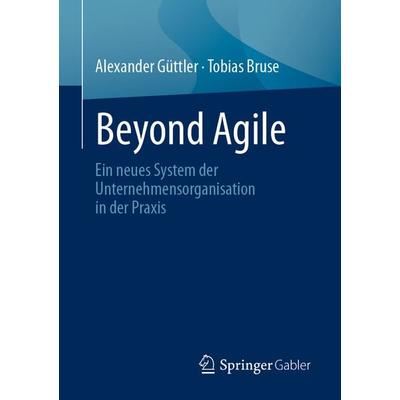 Beyond Agile, Taschenbuch von Alexander Güttler,Tobias Bruse, Springer Berlin, 978-3-662-65033-2