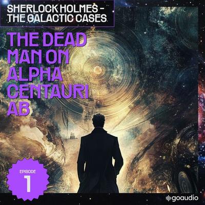 The Dead Man on Alpha Centauri Ab (Sherlock Holmes - The Galactic Cases, Episode 1) - Arthur Conan Doyle,S. Pomej, Audio, 9783711909350