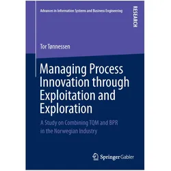Managing Process Innovation through Exploitation and Exploration, Fachbücher von Tor Tønnessen