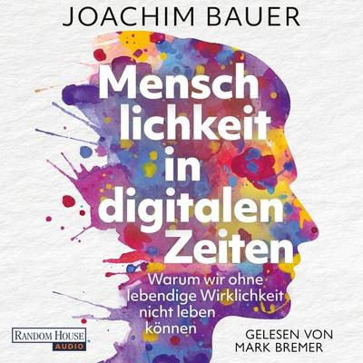 Menschlichkeit in digitalen Zeiten - Joachim Bauer, Audio, 9783759904980