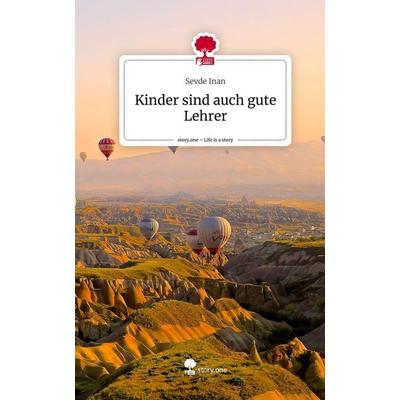Kinder sind auch gute Lehrer. Life is a Story - story.one, Gebundene Ausgabe von Sevde Inan, Storylution, 978-3-7115-3942-7