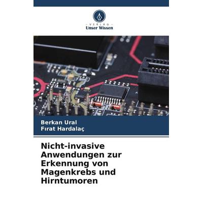 Nicht-invasive Anwendungen zur Erkennung von Magenkrebs und Hirntumoren, Taschenbuch von Berkan Ural,F¿rat Hardalaç, Verlag Unser Wissen,
