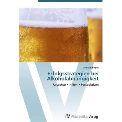 Erfolgsstrategien bei Alkoholabhängigkeit, Taschenbuch von Alfons Kifmann, AV Akademikerverlag, 978-3-639-44297-7