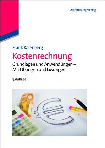 Frank Kalenberg - Kostenrechnung: Grundlagen und Anwendungen - Mit Übungen und Lösungen - Preis vom 11.10.2026 03:10:56 h
