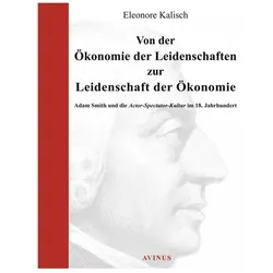 Von der Ökonomie der Leidenschaften zur Leidenschaft der Ökonomie, Fachbücher von Eleonore Kalisch