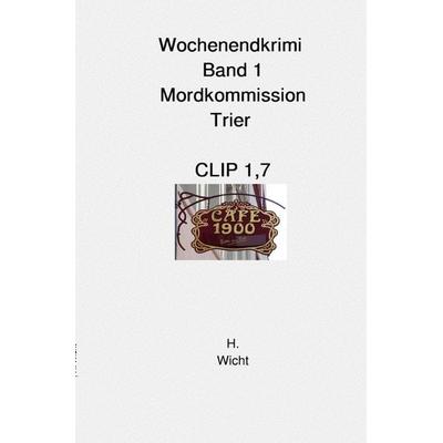 Mordkommission Trier Neuauflage / Mordkommission Trier Band 1 Clip 1,7, Taschenbuch von H. Katharina Wicht, Epubli, 978-3-8190-7788-3