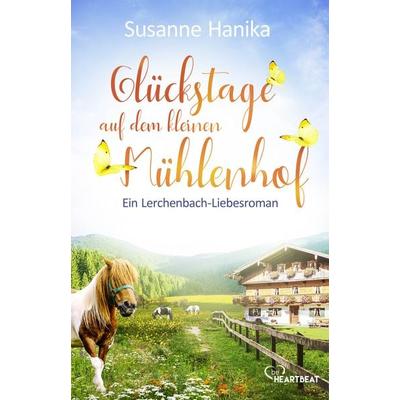 Glückstage auf dem kleinen Mühlenhof, Taschenbuch von Susanne Hanika, BeHeartbeat, 978-3-7413-0208-4