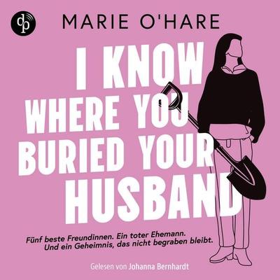 I know where you buried your husband | Ein Hörbuch mit viel schwarzem Humor über weiblichen Zusammenhalt und die Macht gemeinsamer Geheimnisse - Marie
