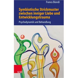 Symbiotische Strickmuster zwischen inniger Liebe und Entwicklungstrauma, Fachbücher von Ellert Nijenhuis, Franco Biondi