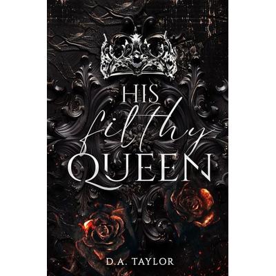 His filthy Queen, Taschenbuch von D. A. Taylor,Drucie Anne Taylor, Tolino Media, 978-3-7592-5132-9