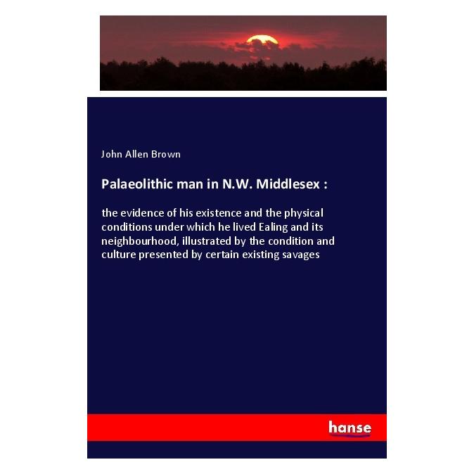 Hansebooks Palaeolithic man in N.W. Middlesex : (Englisch, Softcover, John Allen Brown) (56004756)