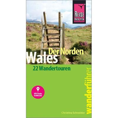 Reise Know-How Wanderführer Wales – der Norden: 22 Wandertouren, mit GPS-Tracks, Taschenbuch von Christina Schneider, Reise Know-How Verlag Peter Rump