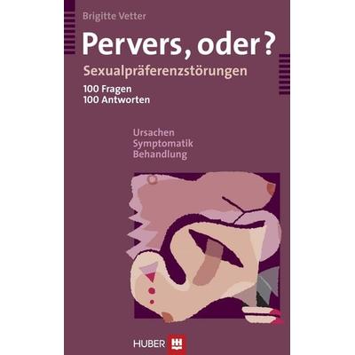 Pervers, oder?, Gebundene Ausgabe von Brigitte Vetter, Hogrefe AG, 978-3-456-84672-9