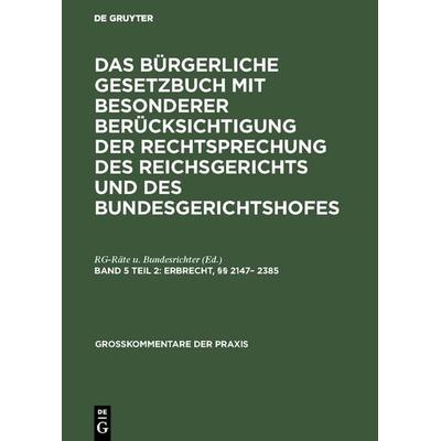 Das Bürgerliche Gesetzbuch mit besonderer Berücksichtigung der Rechtsprechung... / Erbrecht, §§ 2147– 2385, Gebundene Ausgabe von , De Gruyter,