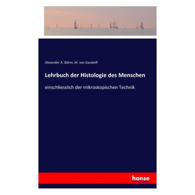 Hansebooks Lehrbuch der Histologie des Menschen (Deutsch, Softcover, Alexander A. Böhm, M. von Davidoff) (55832005)