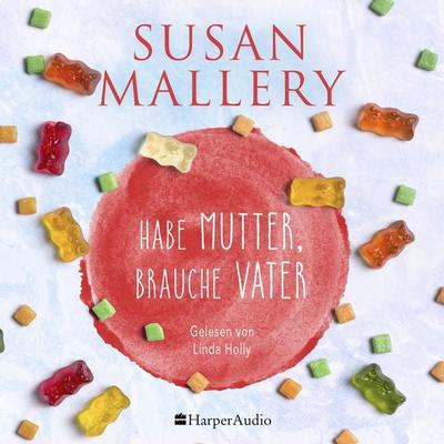 Habe Mutter, brauche Vater (ungekürzt) - Susan Mallery, Audio, 9783365008690