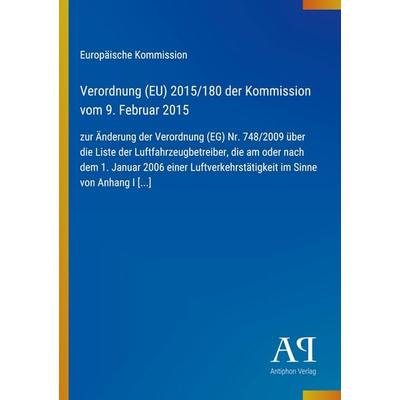 Verordnung (EU) 2015/180 der Kommission vom 9. Februar 2015, Taschenbuch von Europäische Kommission, Antiphon Verlag, 978-3-387-72159-1
