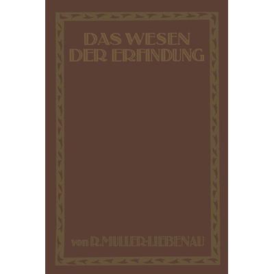 Das Wesen der Erfindung, Taschenbuch von R. Müller-Liebenau, Springer Berlin, 978-3-642-94047-7