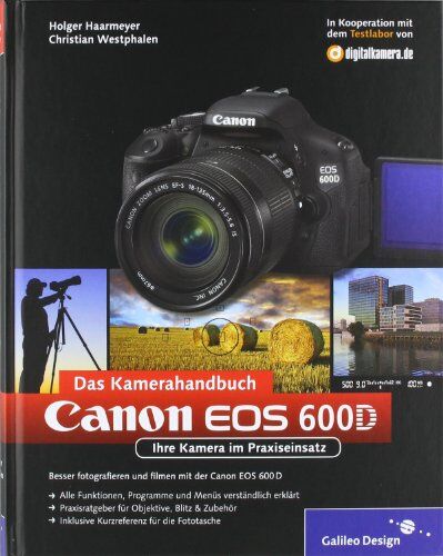 Holger Haarmeyer - Canon EOS 600D. Das Kamerahandbuch: Ihre Kamera im Praxiseinsatz (Galileo Design) - Preis vom 07.10.2026 11:45:10 h