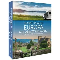 Secret Places Europa mit dem Wohnmobil, Reisebücher von Michael Moll, Jochen Müssig, Margit Kohl, Jörg Berghoff