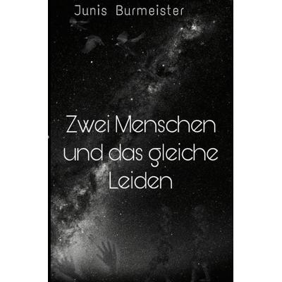 Zwei Menschen und das gleiche Leiden, Taschenbuch von Junis Burmeister, Epubli, 978-3-7565-5754-7