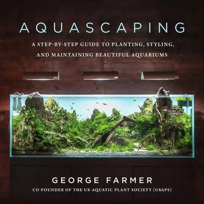 Aquascaping, Gebundene Ausgabe von George Farmer, Simon & Schuster N.Y., 978-1-5107-5338-9
