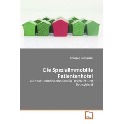 Hofmeister, C: Spezialimmobilie Patientenhotel, Taschenbuch von Christian Hofmeister, VDM, 978-3-639-27311-3